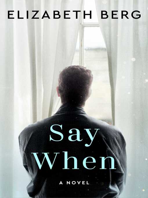 Title details for Say When by Elizabeth Berg - Available